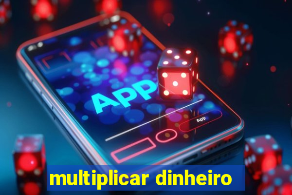 multiplicar dinheiro